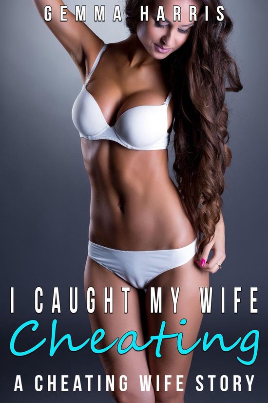 I Caught My Wife Cheating Ebook Gemma Harris Boeken Bol Com