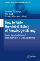 Studies in History and Philosophy of Science 53 - How to Write the Global History of Knowledge-Making