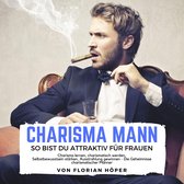 Charisma Mann – so bist Du attraktiv für Frauen