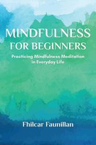 Mindfulness for Beginners - Practicing Mindfulness Meditation in Everyday Life