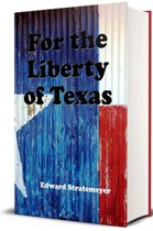 Mexican War Series 1 - For the Liberty of Texas (Illustrated)