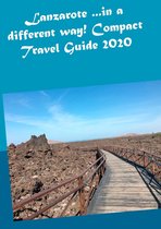 Lanzarote ...in a different way! Compact Travel Guide 2020