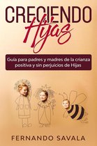 Creciendo hijas: Guía para padres y madres de la crianza positiva y sin perjuicios de hijas