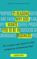 Spiritual Entrepreneurship - 21 Reasons why God wants you to be in Business