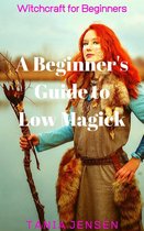 Witchcraft for Beginners 1 - A Beginner’s Guide to Low Magick