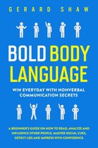 Bold Body Language: Win Everyday with Nonverbal Communication Secrets. A Beginner’s Guide on How to Read, Analyze & Influence Other People. Master Social Cues, Detect Lies & Impress with Confidence