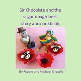 Sir Chocolate and the Sugar Dough Bees Story and Cookbook