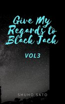 Give My Regards to Black Jack :Vol3