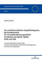 Europaeische Hochschulschriften Recht-Die Aufsichtsrechtlichen Eingriffsbefugnisse Der Bundesanstalt Fuer Finanzdienstleistungsaufsicht Im Rahmen Des Wphg, Wpueg, Kwg Und Vag