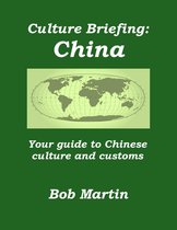 Culture Briefings - Culture Briefing: China - Your Guide to Chinese Culture and Customs