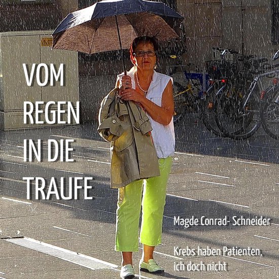 Vom Regen in die Traufe - Krebs haben Patienten, ich doch ni ... - cover