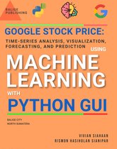 GOOGLE STOCK PRICE: TIME-SERIES ANALYSIS VISUALIZATION, FORECASTING, AND PREDICTION USING MACHINE LEARNING WITH PYTHON GUI