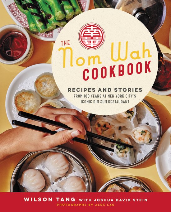 The Nom Wah Cookbook Recipes and Stories from 100 Years at N ... - cover