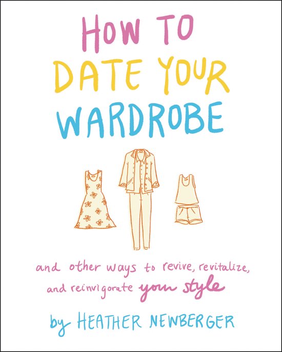 How to Date Your Wardrobe And Other Ways to Revive, Revitali ... - cover