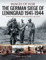 Images of War - The German Siege of Leningrad, 1941–1944