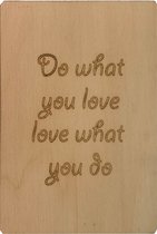 Woodyou - Houten wenskaart - Do what you love, love what you do