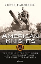 American Knights The Untold Story of the Men of the Legendary 601st Tank Destroyer Battalion General Military