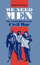 We Need Men - The Union Draft in The Civil War