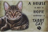 Metalen wandbord Kat - A House Is Not A Home Without a Tabby Cat - 20 x 30 cm