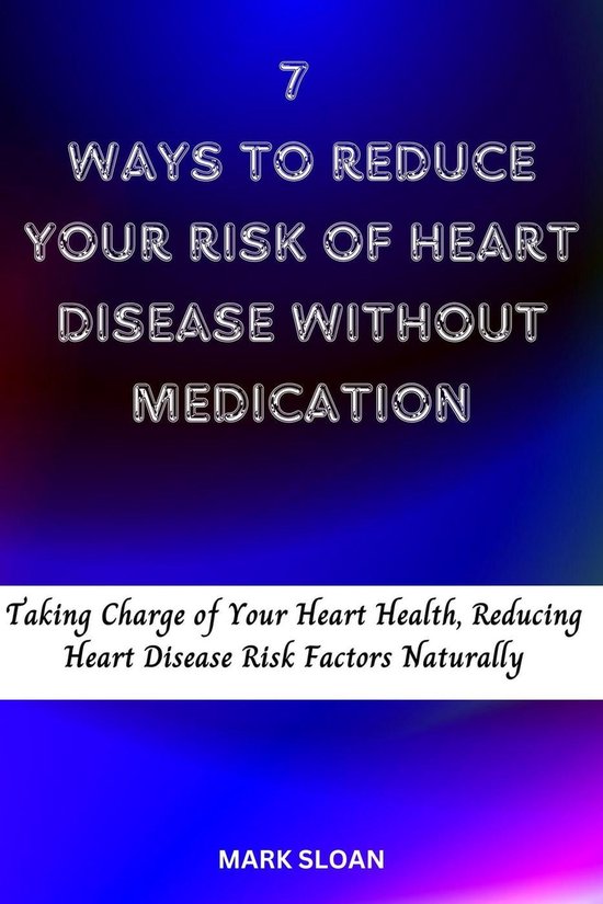 7 Ways to Reduce Your Risk of Heart Disease Without Medication (ebook ...