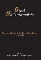 Great Philanthropists: Wealth and Charity in the Modern World 1815-1945