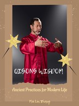 Qigong Wisdom Ancient Practices for Modern Life
