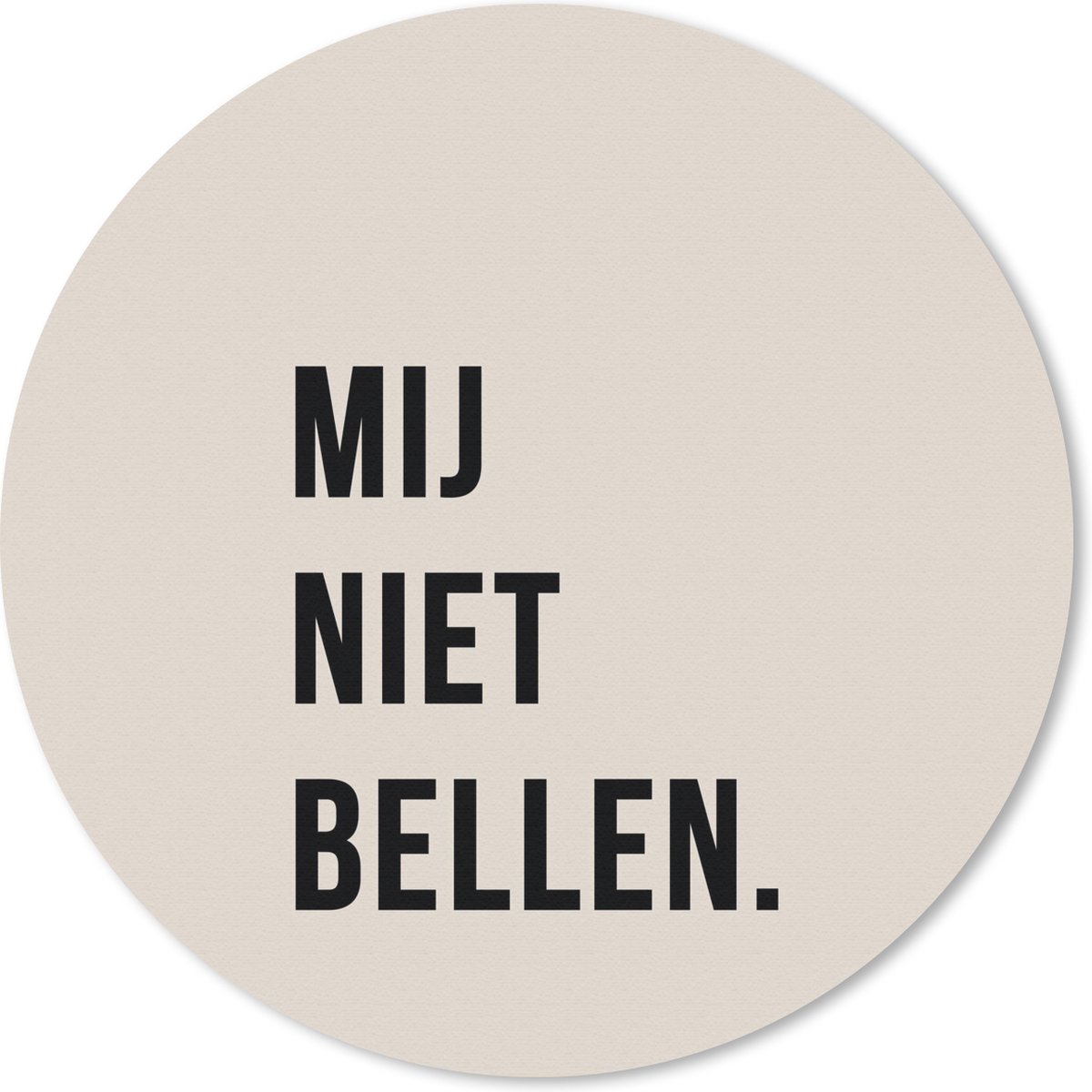 Muismat rond 20x20 cm - Mousepad Quotes - Spreuken - Mij niet bellen. - Beige - Zwart - Ronde muismatten