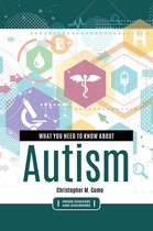 Inside Diseases and Disorders - What You Need to Know about Autism