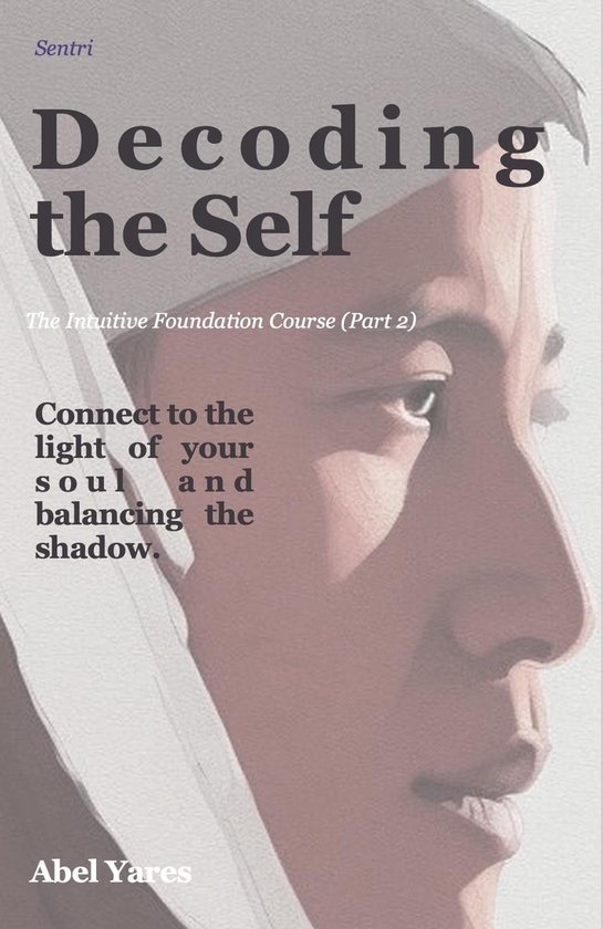 Decoding the Self: Connecting to the Light of Your Soul and Balancing ...
