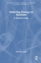 Routledge Guides to Practice in Museums, Galleries and Heritage- Marketing Strategy for Museums