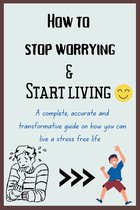 How to stop worrying and Start living