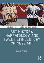 Routledge Research in Art History- Art History, Narratology, and Twentieth-Century Chinese Art