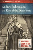 Guides to Historic Events in America - Andrew Jackson and the Rise of the Democrats