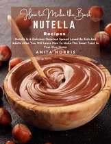 How to Make the Best Nutella Recipe Nutella Is A Delicious Hazelnut Spread Loved By Kids And Adults Alike You Will Learn How To Make This Sweet Treat In Your Own Home