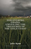 Discovering Ghana: Unveiling the Treasures of the Gold Coast