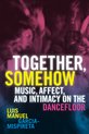 Boek 'Together, Somehow' met de tekst 'Together, Somehow Music, Affect, and Intimacy on the Dancefloor' door Luis Manuel Garcia-Mispireta op een wazige achtergrond van dansende mensen.