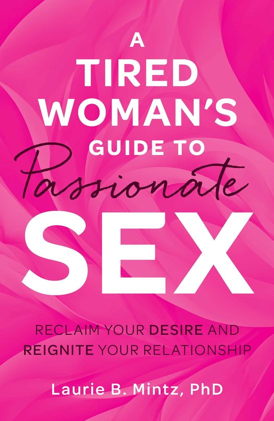 A Tired Woman's Guide to Passionate Sex