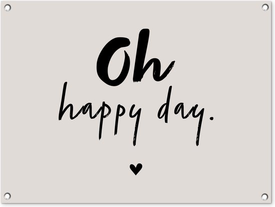 Tuinposter - Quotes - Oh happy day - Beige - Tekst - Tuin - Zomer - 80x60 cm - Schuttingposter - Tuindecoratie - Tuindoek - Buitenposter