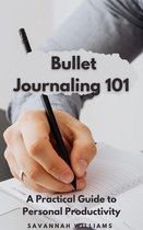 Bullet Journaling 101 A Practical Guide to Personal Productivity