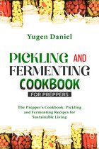 PICKLING AND FERMENTING COOKBOOK FOR PREPPERS: The Prepper's Cookbook