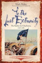 Emerging Revolutionary War Series - To the Last Extremity