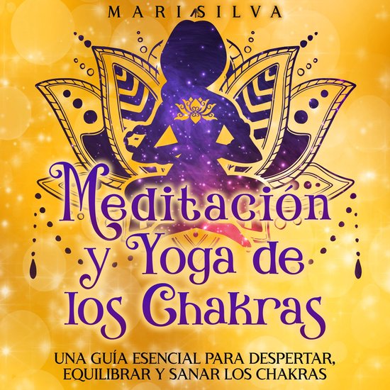 Meditación y Yoga de los Chakras: Una Guía Esencial para Despertar ...