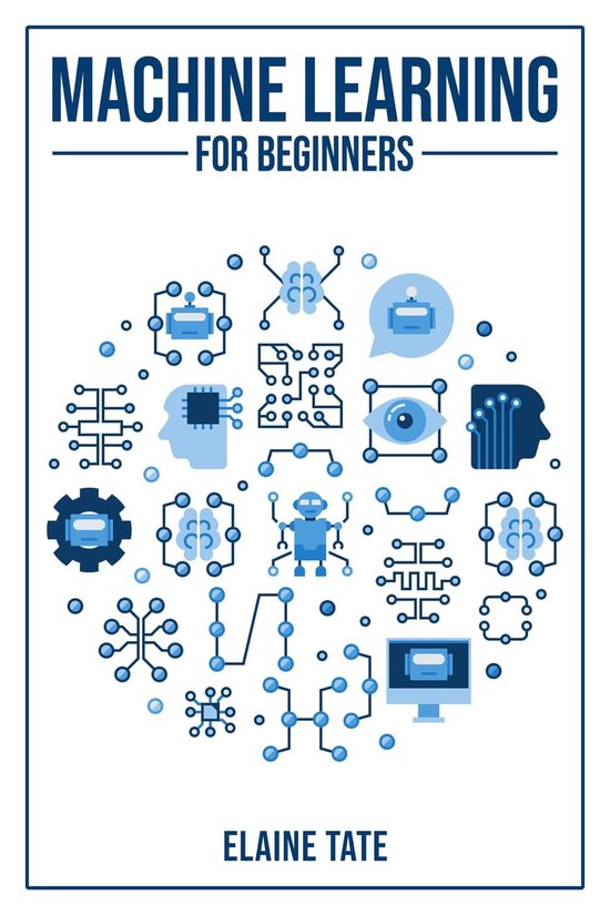 MACHINE LEARNING FOR BEGINNERS (ebook), Elaine Tate 9783988313591