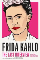 The Last Interview Series - Frida Kahlo: The Last Interview