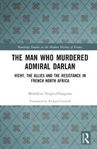 Routledge Studies in the Modern History of France-The Man Who Murdered Admiral Darlan