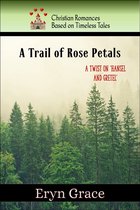Christian Romances Based on Timeless Tales - A Trail of Rose Petals