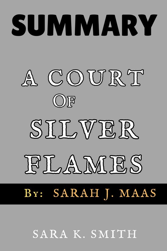 SUMMARY of A Court of Silver Flames (ebook), SARA K. SMITH | 1230006521714  | Boeken | bol.com
