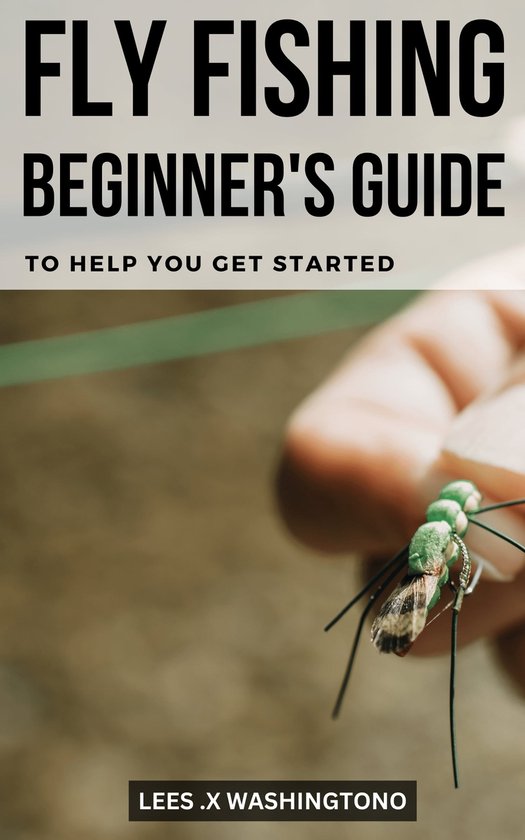 Fly Fishing Basics For Beginners (ebook), Lees .X Washingtono