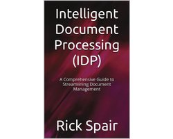 Intelligent Document Processing (IDP): A Comprehensive Guide to Streamlining Document Management