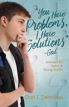 "You Have Problems, I Have Solutions" - God